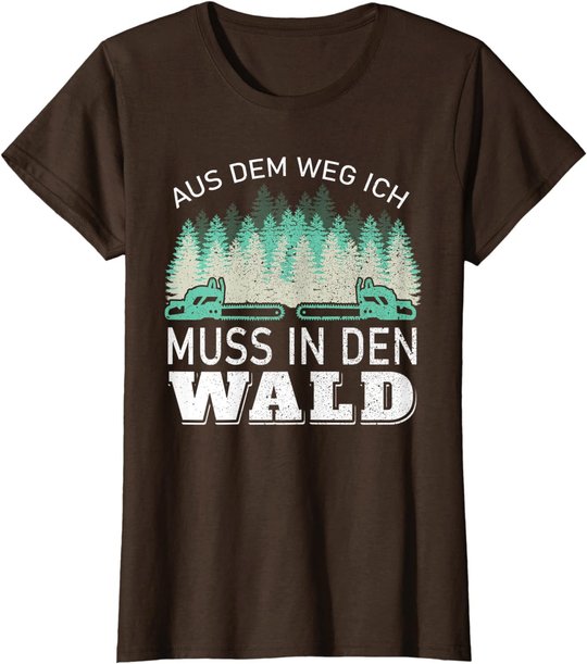 Aus dem Weg ich muss in den Wald - Holzfäller Waldarbeiter T-Shirt
