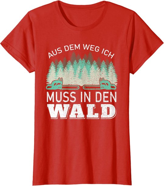 Aus dem Weg ich muss in den Wald - Holzfäller Waldarbeiter T-Shirt