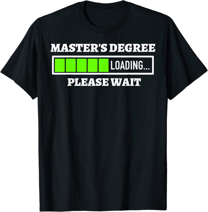 Master's Degree Loading Please Wait Progress Bar Fun Gift T-Shirt