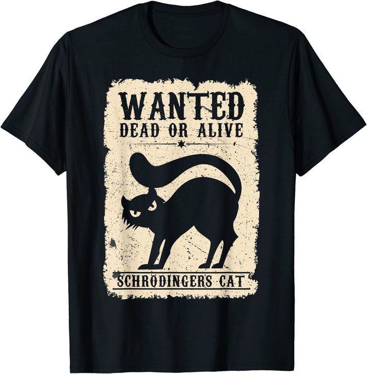 Wanted Dead or Alive Schrödingers Cat Physiker Student Katze T-Shirt