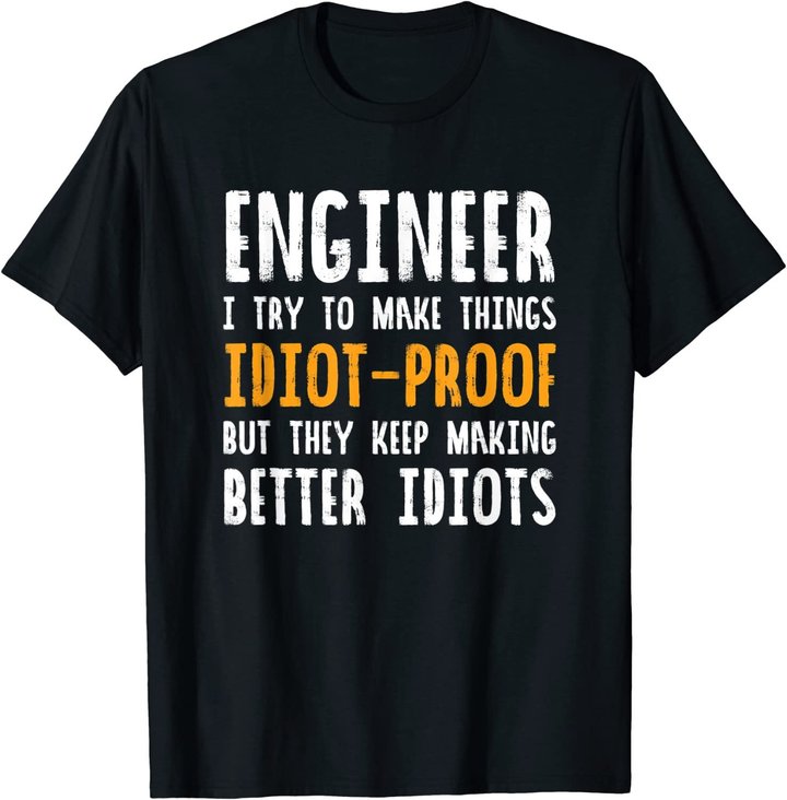 Ingenieur Witz | I Try To Make Things Idiot-Proof T-Shirt