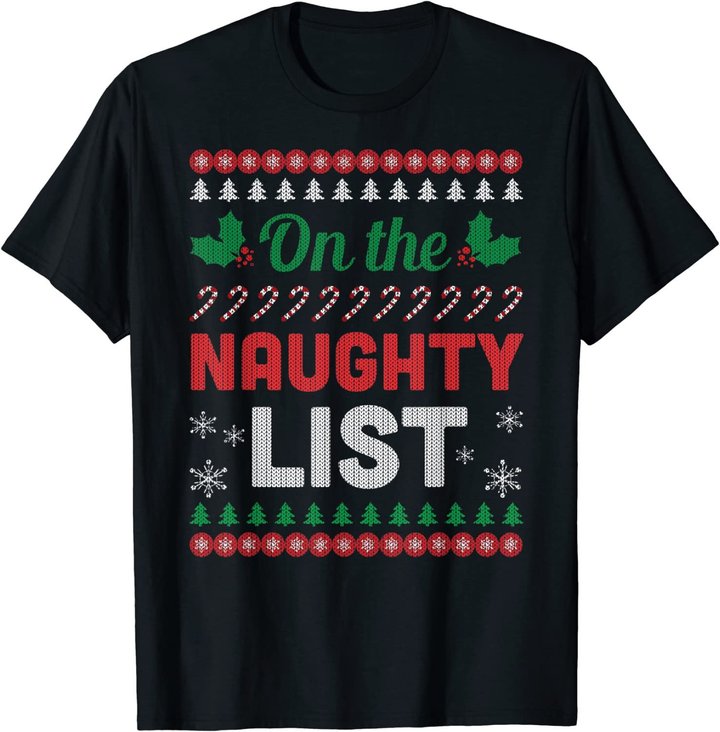 On The Naughty List Ugly Christmas Sweater Funny Xmas Gift T-Shirt