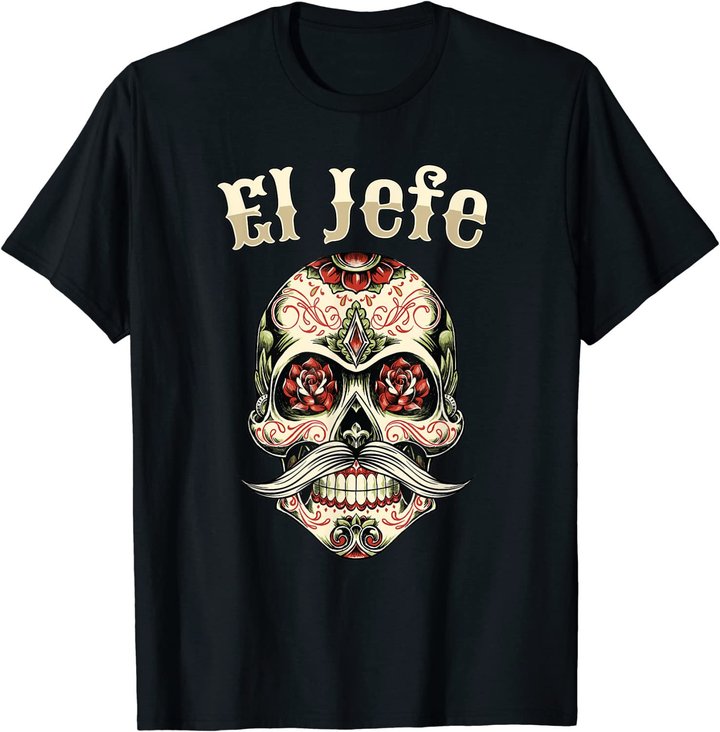 Sugar Skull Shirt For Men Dia De Los Muertos El Jefe T-Shirt