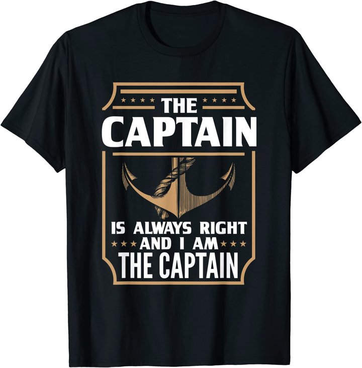 The Captain is always right T-shirt for boat owners T-Shirt