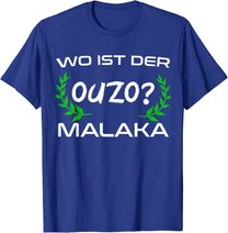 Wo Ist Der Ouzo Malaka Greece Griechenland Lustiges Geschenk T-Shirt