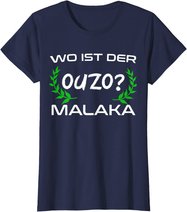 Wo Ist Der Ouzo Malaka Greece Griechenland Lustiges Geschenk T-Shirt