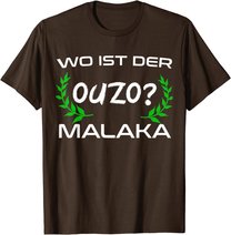 Wo Ist Der Ouzo Malaka Greece Griechenland Lustiges Geschenk T-Shirt