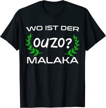 Wo Ist Der Ouzo Malaka Greece Griechenland Lustiges Geschenk T-Shirt