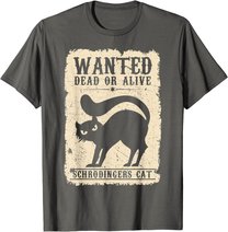 Wanted Dead or Alive Schrödingers Cat Physiker Student Katze T-Shirt