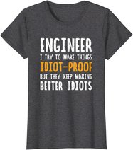 Ingenieur Witz | I Try To Make Things Idiot-Proof T-Shirt