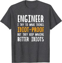 Ingenieur Witz | I Try To Make Things Idiot-Proof T-Shirt