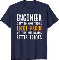 Ingenieur Witz | I Try To Make Things Idiot-Proof T-Shirt