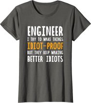 Ingenieur Witz | I Try To Make Things Idiot-Proof T-Shirt