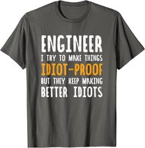 Ingenieur Witz | I Try To Make Things Idiot-Proof T-Shirt