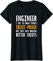 Ingenieur Witz | I Try To Make Things Idiot-Proof T-Shirt