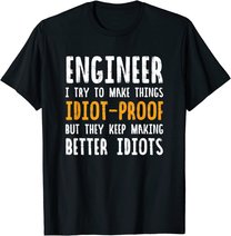 Ingenieur Witz | I Try To Make Things Idiot-Proof T-Shirt