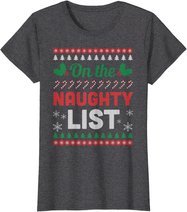 On The Naughty List Ugly Christmas Sweater Funny Xmas Gift T-Shirt
