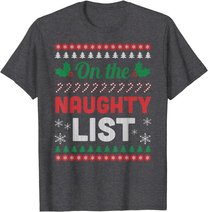 On The Naughty List Ugly Christmas Sweater Funny Xmas Gift T-Shirt