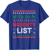 On The Naughty List Ugly Christmas Sweater Funny Xmas Gift T-Shirt