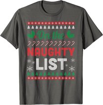 On The Naughty List Ugly Christmas Sweater Funny Xmas Gift T-Shirt