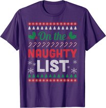 On The Naughty List Ugly Christmas Sweater Funny Xmas Gift T-Shirt