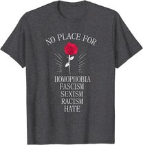 No Place For Homophobia Sexism Racism Hate T-Shirt