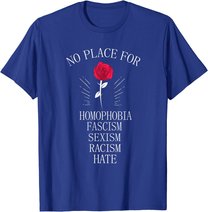 No Place For Homophobia Sexism Racism Hate T-Shirt