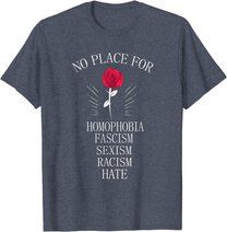 No Place For Homophobia Sexism Racism Hate T-Shirt
