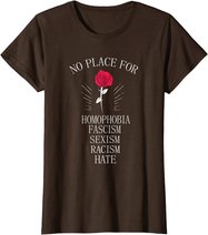 No Place For Homophobia Sexism Racism Hate T-Shirt