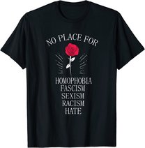 No Place For Homophobia Sexism Racism Hate T-Shirt