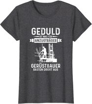Gerüstbauer rasten direkt aus Geduld ist was für Anzugträger T-Shirt