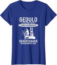 Gerüstbauer rasten direkt aus Geduld ist was für Anzugträger T-Shirt