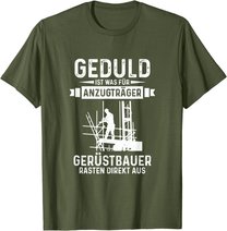 Gerüstbauer rasten direkt aus Geduld ist was für Anzugträger T-Shirt