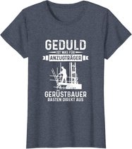 Gerüstbauer rasten direkt aus Geduld ist was für Anzugträger T-Shirt