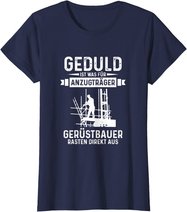 Gerüstbauer rasten direkt aus Geduld ist was für Anzugträger T-Shirt