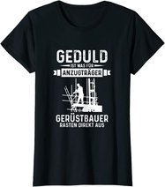 Gerüstbauer rasten direkt aus Geduld ist was für Anzugträger T-Shirt