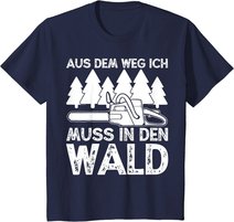 Aus dem Weg ich muss in den Wald. Holzmachen Baumfäller T-Shirt