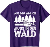 Aus dem Weg ich muss in den Wald. Holzmachen Baumfäller T-Shirt