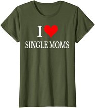 I Love Single Moms Ever Tshirt Women Funny Family Love Moms T-Shirt