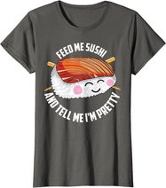 Funny Feed Me Sushi And Tell Me I'm Pretty Cute Women Gift T-Shirt