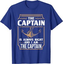 The Captain is always right T-shirt for boat owners T-Shirt