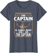 The Captain is always right T-shirt for boat owners T-Shirt