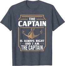 The Captain is always right T-shirt for boat owners T-Shirt