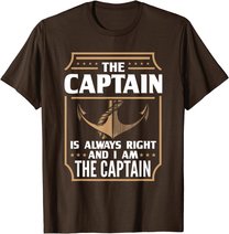 The Captain is always right T-shirt for boat owners T-Shirt
