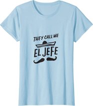 The Call Me El Jefe Bragging Chef Geschenk Cinco De Mayo T-Shirt