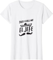 The Call Me El Jefe Bragging Chef Geschenk Cinco De Mayo T-Shirt