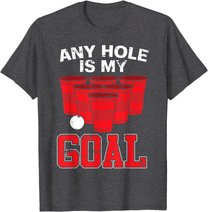 Any Hole Is My Goal | Party Bierpong Becher Spiel | Bierpong T-Shirt