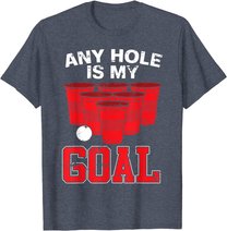Any Hole Is My Goal | Party Bierpong Becher Spiel | Bierpong T-Shirt