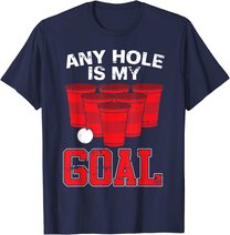 Any Hole Is My Goal | Party Bierpong Becher Spiel | Bierpong T-Shirt