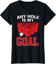 Any Hole Is My Goal | Party Bierpong Becher Spiel | Bierpong T-Shirt